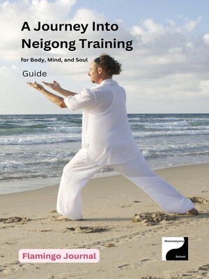 cover image of A Journey Into Neigong Training for Body, Mind, and Soul